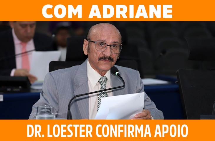 Veterano na política, Dr. Loester declara apoio à Adriane Lopes