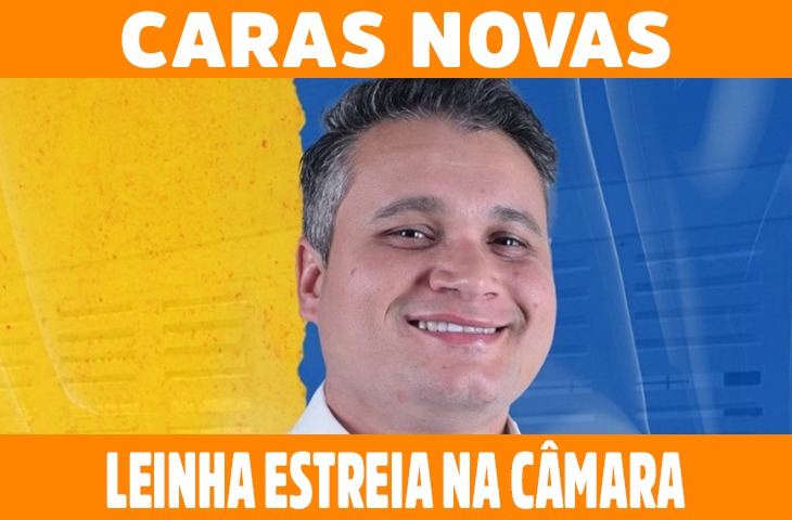 Caras novas: Leinha estreia na Câmara após receber 3.167 votos